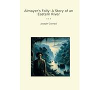 Almayer's Folly: A Story of an Eastern River