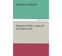 Almayer's Folly: A Story Of An Eastern River
