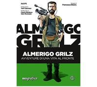 Almerigo Grilz. Avventure Di Una Vita Al Fronte