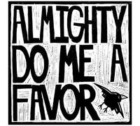 Almighty Do Me a Favor - Almighty Do Me a Favor