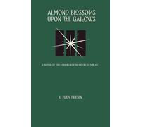 Almond Blossoms Upon The Gallows: A Novel from the Underground Church In Iran