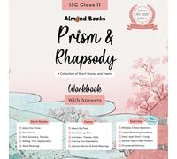 Almond Books ISC Class 11 Prism & Rhapsody Workbook with Answers | Explanations, MCQs, Logical Reasoning, Essay Type Questions, Classroom Activities | FULLY SOLVED WORKBOOK as per ISC syllabus | New 2