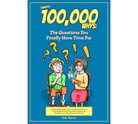 (Almost) 100,000 Whys: The Questions You Finally Have Time For: A Curious Mind's Guide to How the World, the Mind, and Everything Else Really Works: ... Life (adults, before/after retired, elder)