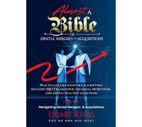 Almost a Bible of Dental Mergers and Acquisitions - Volume II - Transaction: A Complete Guide for Dentists and Investors
