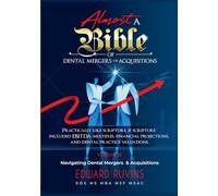 Almost a Bible of Dental Mergers and Acquisitions - Volume III - Post-transaction Integration: A Complete Guide for Dentists and Investors