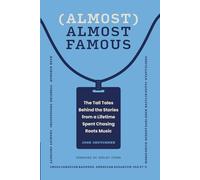 Almost Almost Famous: The Tall Tales Behind the Stories from a Lifetime Spent Chasing Roots Music