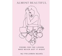Almost Beautiful - Poems for the Lovers Who Never Got It Right: Poems on Imperfect Love, Bittersweet Memories, and Finding Beauty in What Was