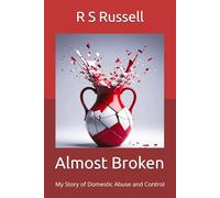Almost Broken: My Story of Domestic Abuse and Control