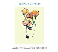 Almost Charlie - A Whisper in a World Too Loud [Import]