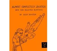 Almost Completely Baxter by Glen Baxter Glen Baxter (Auteur)