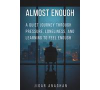 Almost Enough: A Quiet Journey Through Pressure, Loneliness, and Learning to Feel Enough