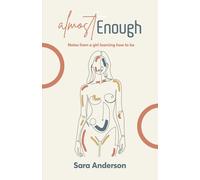 Almost Enough: Notes from A Girl Learning How to Be