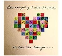 Almost everything I wish I'd said the last time I saw you