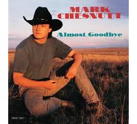 Almost Goodbye by Mark Chesnutt (2013-03-25)