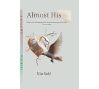 Almost His: A Memoir of Healing After Loving Someone Who Was Never Mine