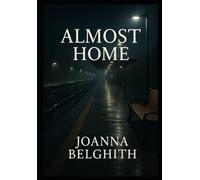 Almost Home: A Journey Through Love's Shadows