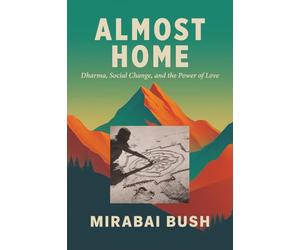 Almost Home: Dharma, Social Change, and the Power of Love