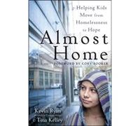 Almost Home Helping Kids Move from Homelessness to Hope by Kevin Ryan & Tina Kelley Kevin Ryan Tina Kelley (Auteur)