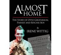 Almost Home - The Story Of Otto Gruenbaum, Pianist And Ritchie Boy