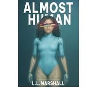 Almost Human: “What does it mean to be human when code begins to care?”