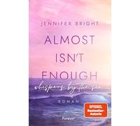 Almost isn't enough. Whispers by the Sea: Roman | Dramatische New Adult mit Farbschnitt in der ersten Auflage