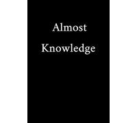 Almost Knowledge: Funny Gift Notebook Journal, Gift For Co-workers, Friends and Family, A Funny Notebook Gift for Seniors |Gag gifts for women, men, ... & Notebook| The best gift idea| senior gifts