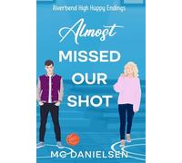 Almost Missed Our Shot: Riverbend High Happy Endings Book 1