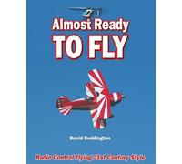 Almost Ready To Fly: Radio Control Flying 21st Century Style
