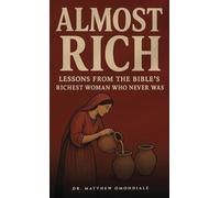 Almost Rich: Lessons from the Bible Richest Woman who never was