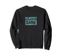 Almost Sane ! Folie Sarcastique dans Un Monde Fou Sweatshirt