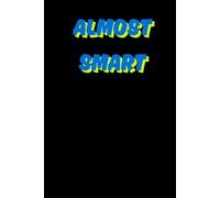 Almost Smart: Funny Gift Notebook Journal, Gift For Co-workers, Friends and Family, A Funny Notebook Gift for Seniors |Gag gifts for women, men, ... & Notebook| The best gift idea| senior gifts