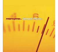 Almost There by MercyMe (2001-08-02)