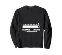 Almost There Loading Life Progress Bar Humour Design Graphic Sweatshirt