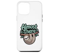 Almost There Paresseux - Graphique Amusant Lazy Relaxed Coque pour iPhone 12 Pro Max