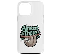 Almost There Paresseux - Graphique Amusant Lazy Relaxed Coque pour iPhone 13 Pro Max