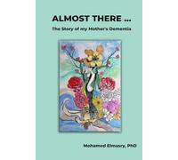 ALMOST THERE...: The Story of my Mother's Dementia