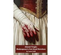Almost Tragic: Shakespeare's Not-Dead Heroines