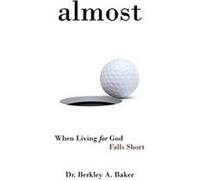 Almost When Living for God Falls Short - Dr. Berkley A. Baker - Author Solutions Inc - Livre en Anglais Dr. Berkley A. BakerDr. Berkley A. Baker (Auteur)