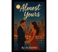 Almost Yours: A Heartfelt Contemporary Romance About Second Chances, Undeniable Chemistry, and the Love That Won’t Let Go