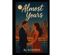 Almost Yours: A Heartfelt Contemporary Romance About Second Chances, Undeniable Chemistry, and the Love That Won’t Let Go