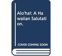 "Alo'ha!": A Hawaiian Salutation.