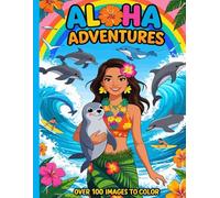Aloha Adventures: Over 100 Tropical Scenes to Inspire Creativity and Celebrate Hawaii
