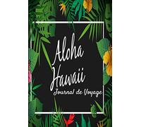 Aloha Hawaii Journal de Voyage: Carnet de voyage | Préparation de votre voyage | Lieux indispensables à visiter | Checklists | Souvenirs | 6 x 9 pouces | Bullet time | Etats-Unis | Hawaii |