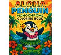 Aloha Penguin: Monochrome Coloring Book: A Tropical Penguin Adventure to Relax, Unwind, and Color