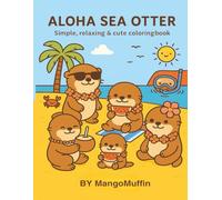 Aloha Sea Otter: A Cute and Relaxing Coloring Book for Kids and Adults | Sea Otter Adventures in Hawaii | Surfing, Snorkeling, Mermaids, Tasty Treats and More