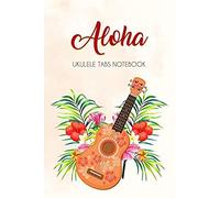Aloha Ukulele Tabs Notebook: Ukulele Notebook For Music Composition With Chord Dictionary, Blank Tablature For Writing And Composing Song, 6x9 120