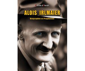 Alois Irlmaier Biographie et Prophéties - Claude d' Elendil - Domus Seconde Chance - broché - Biographie