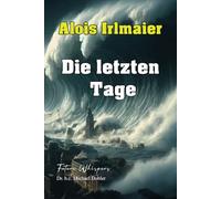 Alois Irlmaier Die letzten Tage: Krieg, 3 Heerwürmer, Flut, Finsternis und sichere Orte