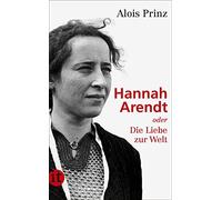 Alois Prinz Hannah Arendt oder die Liebe zur Welt (Poche)