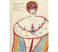 Aloïse, le rayonnement sublime - Michel Thévoz - Les Cahiers Dessines - broché - Beau livre